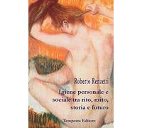 Igiene personale e sociale tra rito, mito, storia e futuro - [Tempesta Editore]