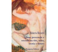 Igiene personale e sociale tra rito, mito, storia e futuro - [Tempesta Editore]