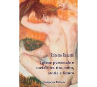 Igiene personale e sociale tra rito, mito, storia e futuro - [Tempesta Editore]