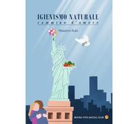 Libri Rubi Massimo - Igienismo Naturale. Cammino D'amore