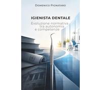 Igienista Dentale: Evoluzione normativa tra autonomia e competenze