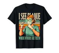 Igienista Dentale I See Plaque Where Others See Teeth Maglietta