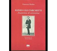 Iginio Ugo Tarchetti. Anatomia di un'anima - Ruchin Francesco