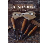 Igino Sderci. Liutaio. Ediz. italiana e inglese - Arezio Claudio, Di Pietr...