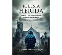 IGLESA HERIDA HERIDO Y ABANDONADO CÓMO SOBREVIVIR: CÓMO SOBREVIVIR (OR) CÓMO SUPERARLO