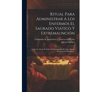 Iglesia Católic Ritual Para Administrar A Los Enfermos El Sag (Copertina rigida)