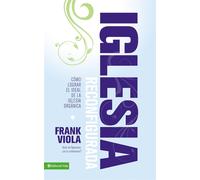 Iglesia reconfigurada: Pursuing the Dream of Organic Christianity: Cómo lo...