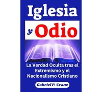 Iglesia y Odio: La Verdad Oculta tras el Extremismo y el Nacionalismo Cristiano