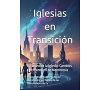 Iglesias en Transición: Prácticas Espirituales, Retos de Crecimiento y el Futuro de las Comunidades de Fe