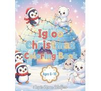 Igloo Christmas Coloring Book for Kids Ages 6-10: Cute Arctic Animals, Cozy Winter Igloos & Fun Holiday Scenes to Color