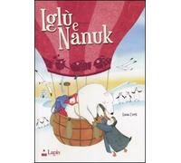 Iglù e Nanuk. Un'avventura tra i ghiacci. Ediz. illustrata