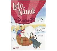 Iglù e Nanuk. Un'avventura tra i ghiacci. Ediz. illustrata