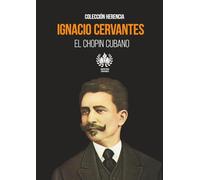 IGNACIO CERVANTES: EL CHOPIN CUBANO