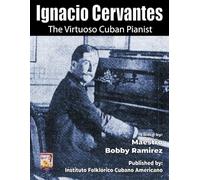 Ignacio Cervantes The Virtuoso Cuban Pianist