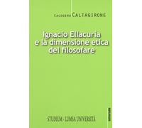 Ignacio Ellacurìa e la dimensione etica filosofare - Caltagirone Calogero