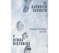Ignacio González Orozco El ejército secreto y otras historias
