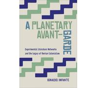 Ignacio Infante A Planetary Avant-Garde (Copertina rigida) Toronto Iberic
