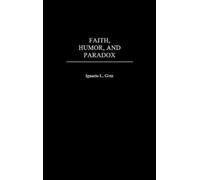Ignacio L. Gotz Faith, Humor, and Paradox (Copertina rigida)
