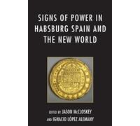 Ignacio López Alema Signs of Power in Habsburg Spain and the New Wor (Tascabile)
