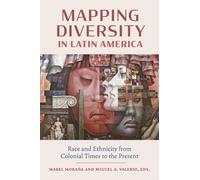 Mapping Diversity in Latin America: Race and Ethnicity from Colonial Times to the Present
