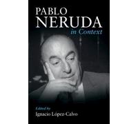Ignacio López-Calvo Pablo Neruda in Context (Copertina rigida)