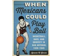 Ignacio M. García When Mexicans Could Play Ball (Tascabile)