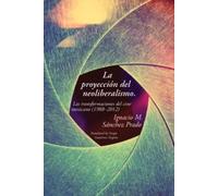 Ignacio M. Sánchez Prado La proyección del neoliberalismo (Tascabile)