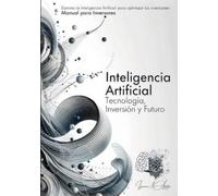 INTELIGENCIA ARTIFICIAL: TECNOLOGÍA, INVERSIÓN Y FUTURO