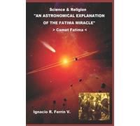Ignacio R Ferrín Ph An Astronomical Explanation of the Fatima Mirac (Tascabile)