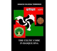 Ignacio Silvosa Terreros The Celtic Code in Basque DNA (Tascabile)