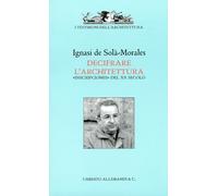 Ignasi De Solà Morales. Decifrare l'architettura. "Inscripciones" del XX secolo