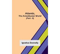 Ignatius Donnelly Atlantis, The Antediluvian World (Part - II) (Tascabile)