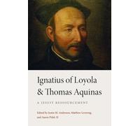 Ignatius of Loyola and Thomas Aquinas: A Jesuit Ressourcement