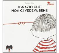 Ignazio che non ci vedeva bene. Ediz. illustrata