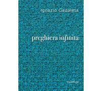 Ignazio Gadaleta. Preghiera infinita. Ediz. illustrata