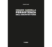 Ignazio Gardella. Persistenza dell'architettura. Ediz. a colori