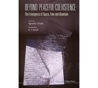 Ignazio Licata Beyond Peaceful Coexistence; The Emergence Of (Copertina rigida)