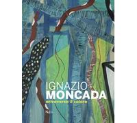 Ignazio Moncada. Attraverso il colore - [Gruppo Editoriale Kalos]