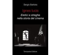 Ignes Lucis. Eretici e streghe nella storia del cinema - Battista Sergio