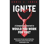 IGNITE: A Companion Journal to Would You Work For You?
