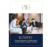 IGNITE: A Purpose Workbook for Young men Ready to Lead with Confidence, Character, and Calling