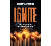 Ignite: Chaos, Consequences, and Clawing My Way Back