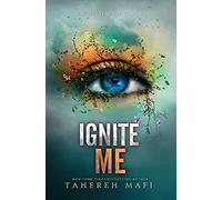 Ignite Me (Shatter Me) by Mafi, Tahereh