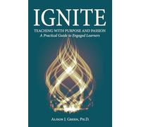 Ignite: Teaching with Purpose and Passion: A Practical Guide to Engaged Learners