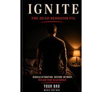 Ignite: The Dead Bedroom Fix: What Men Must Understand Before It's Too Late