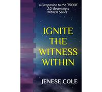 IGNITE THE WITNESS WITHIN: A Companion to the “PROOF 2.0: Becoming a Witness” Series