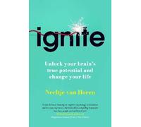 Ignite: Unlock Your Brain's True Potential and Change Your Life