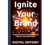 Ignite Your Brand: Fueling Business Growth Through Content and Social Media