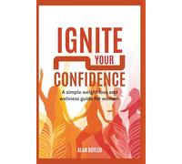 Ignite Your Confidence: A Simple Weight Loss and Wellness Guide for Women