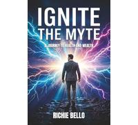 Ignite Your Myte: Richie Bello’s Ongoing Journey To Health and Wealth